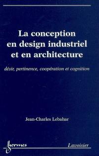 La conception en design industriel et en architecture : désir, pertinence, coopération et cognition