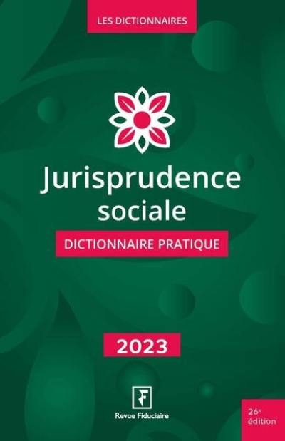 Jurisprudence sociale : dictionnaire pratique : 2023