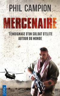 Mercenaire : témoignage d'un soldat d'élite autour du monde