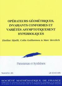 Panoramas et synthèses, n° 26. Opérateurs géométriques, invariants conformes et variétés asymptotiquement hyperboliques