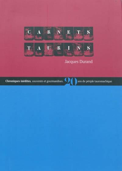 Carnets taurins : chroniques inédites, souvenirs et gourmandises : 20 ans de périple tauromachique