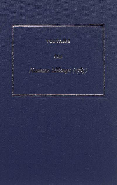 Les oeuvres complètes de Voltaire. Vol. 60A. Nouveaux mélanges (1765)