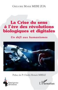 La crise du sens à l'ère des révolutions biologiques et digitales : un défi aux humanismes