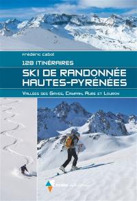 Ski de randonnée Hautes-Pyrénées : 128 itinéraires : Vallée des Gaves, Campan, Aure et Louron