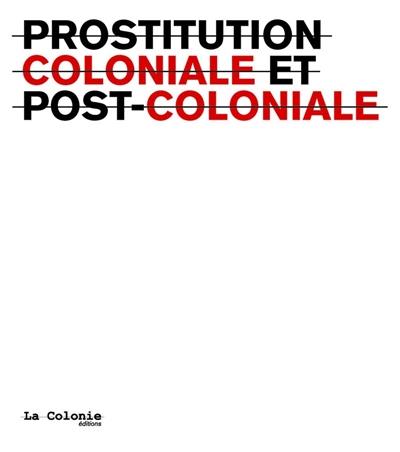 Prostitution coloniale et postcoloniale. Colonial and postcolonial prostitution