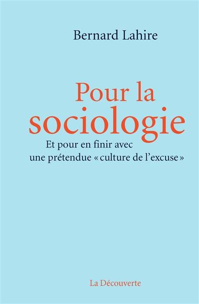 Pour la sociologie : et pour en finir avec une prétendue culture de l'excuse