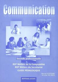 Communication, seconde professionnelle, BEP métiers de la comptabilité, BEP métiers du secrétariat : guide pédagogique