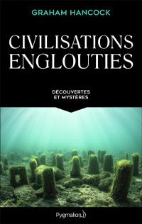 Civilisations englouties : découvertes et mystères : intégrale