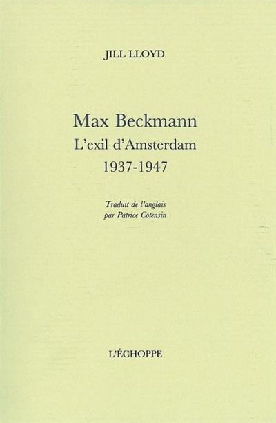 Max Beckmann : l'exil d'Amsterdam, 1937-1947