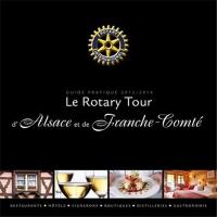 Le Rotary tour d'Alsace et de Franche-Comté : guide pratique 2013-2014
