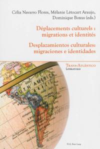Déplacements culturels : migrations et identités. Desplazamientos culturales : migraciones e identidades