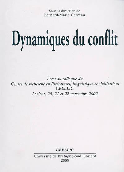 Dynamiques du conflit : actes du colloque du Centre de recherche en littérature, linguistique et civilisations, CRELLIC, Lorient, 20, 21 et 22 novembre 2002