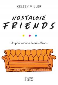 Nostalgie Friends : un phénomène depuis 25 ans