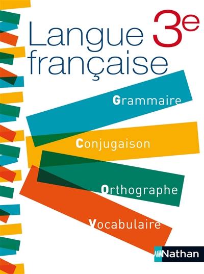 Langue française, 3e : grammaire, conjugaison, orthographe, vocabulaire
