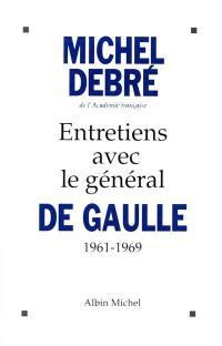 Entretiens avec le général de Gaulle : 1961-1969