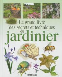Le grand livre des secrets et techniques du jardinier