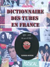 Dictionnaire des tubes en France : 1950-2010 : 60 ans de hits !