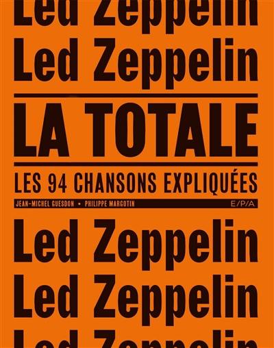 Led Zeppelin : la totale : les 94 chansons expliquées