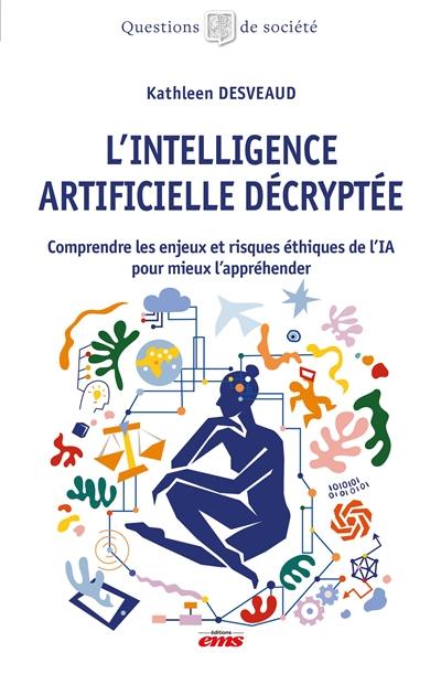 L'intelligence artificielle décryptée : comprendre les enjeux et risques éthiques de l'IA pour mieux l'appréhender