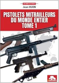 Pistolets mitrailleurs du monde entier. Vol. 1