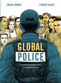 Global police : la question policière dans le monde et l'histoire