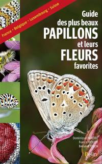Le guide des plus beaux papillons et leurs fleurs favorites : France, Belgique, Luxembourg, Suisse