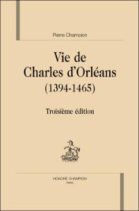 La vie de Charles d'Orléans : 1394-1465