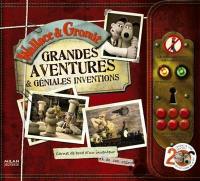 Wallace & Gromit : grandes aventures & géniales inventions : carnet de bord d'un inventeur et de son chien