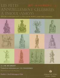 Les fêtes annuellement célébrées à Emoui (Amoy) : étude concernant la religion populaire des Chinois. Vol. 1