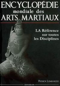 Encyclopédie mondiale des arts martiaux : la référence sur toutes les disciplines