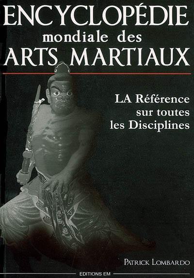 Encyclopédie mondiale des arts martiaux : la référence sur toutes les disciplines