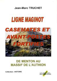 Ligne Maginot : casemates et avant-postes fortifiés, de Menton au massif de l'Authion