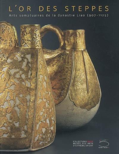 L'or des steppes : arts somptuaires de la dynastie Liao (907-1125) : exposition, Genève, Collections Baur, du 24 novembre 2006 au 25 mars 2007