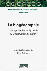 La biogéographie : une approche intégrative de l'évolution du vivant