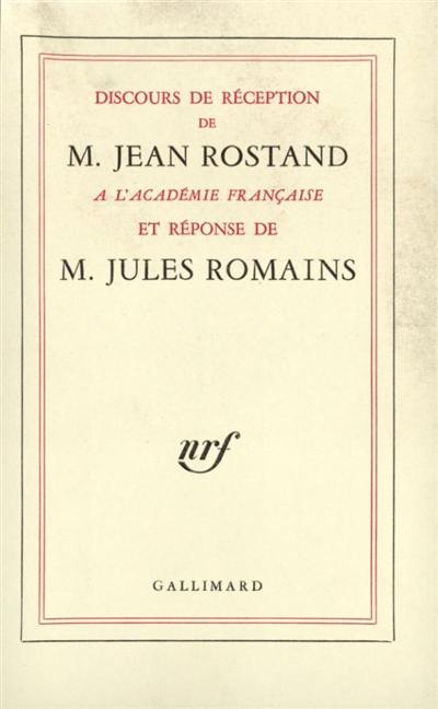 Discours de réception de M. Jean Rostand à l'Académie Française et la réponse de M. Jules Romains