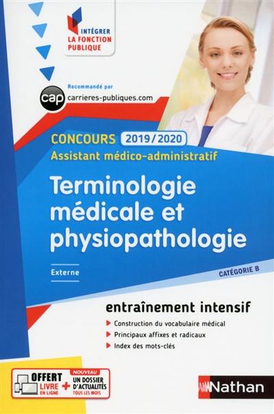 Terminologie médicale et physiopathologie : concours 2019-2020 assistant médico-administratif, catégorie B, externe : entraînement intensif