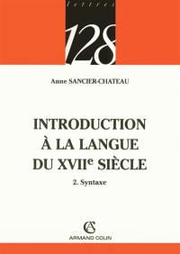Introduction à la langue du XVIIe siècle. Vol. 2. Syntaxe