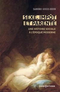 Sexe, impôt et parenté : une histoire sociale à l'époque moderne : 1450-1850