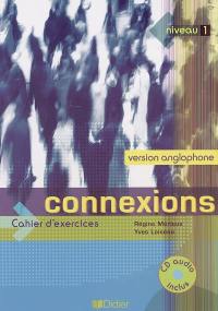 Connexions, niveau 1 : cahier d'exercices : version anglophone