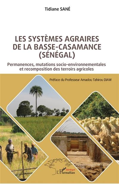 Les systèmes agraires de la Basse-Casamance (Sénégal) : permanences, mutations socio-environnementales et recomposition des terroirs agricoles