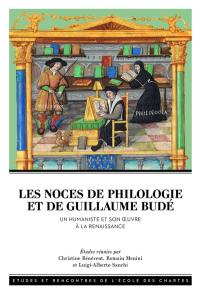Les noces de philologie et de Guillaume Budé : un humaniste et son oeuvre à la Renaissance