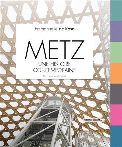 Metz, une histoire contemporaine : de 1950 à nos jours