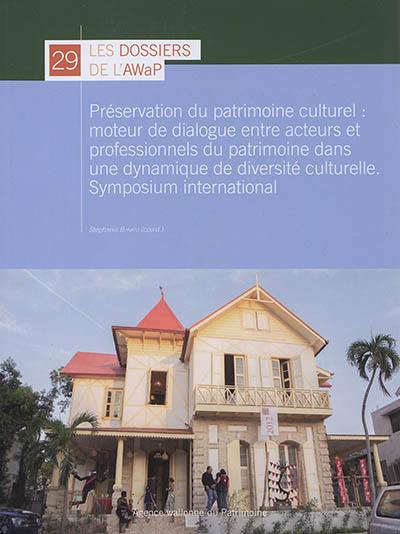 Préservation du patrimoine culturel : moteur de dialogue entre acteurs et professionnels du patrimoine dans une dynamique de diversité culturelle : symposium international, 8 août 2017