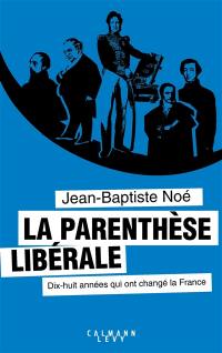 La parenthèse libérale : dix-huit années qui ont changé la France