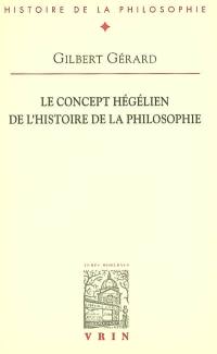 Le concept hégélien de l'histoire de la philosophie : lecture de l'introduction à l'histoire de la philosophie de Hegel