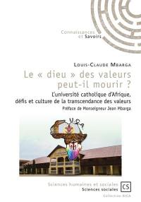 Le "dieu" des valeurs peut-il mourir ? : l'université catholique d'Afrique, défis et culture de la transcendance des valeurs