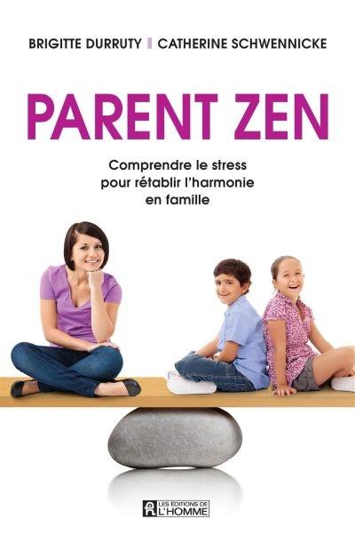 Parent zen : comprendre le stress pour rétablir l'harmonie en famille