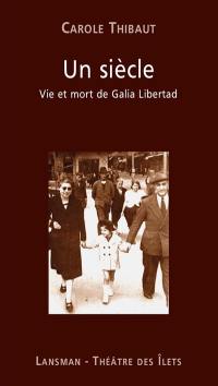 Un siècle : vie et mort de Galia Libertad