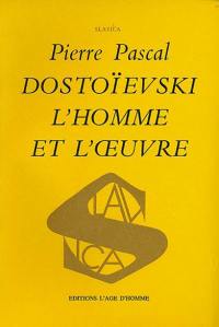 Dostoievski, l'homme et l'oeuvre