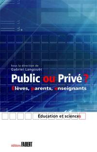 Public ou privé ? : élèves, parents, enseignants